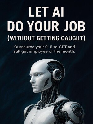 cover image of Let AI Do Your Job--Without Getting Caught